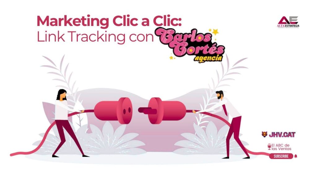 Ilustración de dos personas conectando un enchufe eléctrico gigante. El texto principal dice "Marketing Clic a Clic: Link Tracking con Carlos Cortés agencia". En las esquinas aparecen los logos de "Alta Estrategia" y "JHV.CAT El ABC de las Ventas".